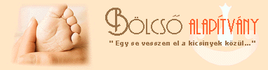 Bölcsõ Alapítvány- Nem várt babák bölcsõje